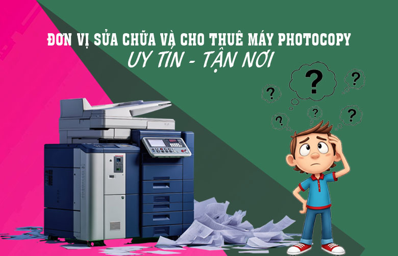 Sửa chữa máy photocopy UY TÍN - TẬN NƠI tại quận 5