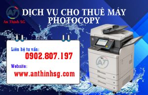 THUÊ MÁY PHOTOCOPY UY TÍN TẠI QUẬN 6- AN THỊNH SG